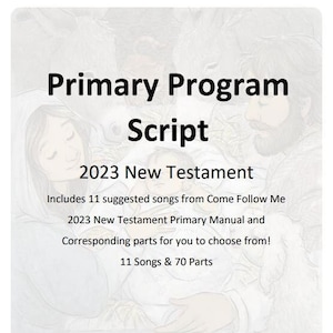 Primary Program Script - 2023 New Testament Primary Presentation Script using Come Follow Me curriculum- Mormon LDS Church of Jesus Christ