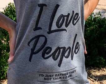 I Love People - I'd Just Rather They Not Talk to Me / Funny Introvert TShirt / Humorous Introvert Tank Top / Funny Introvert Gift for women