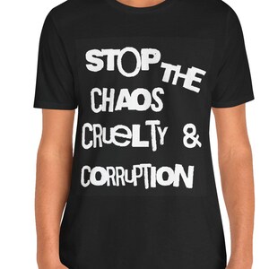Activism T-Shirt: Stop Chaos, Cruelty & Corruption, Unisex Protest Tee
