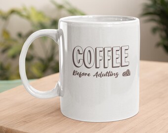 Coffee Before Adulting Mug, Ceramic Coffee, 11oz