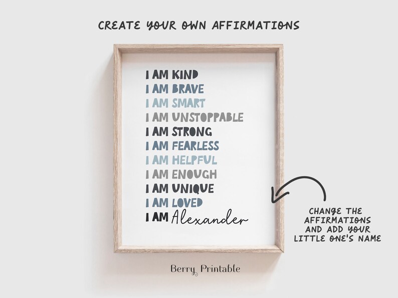 May include: A printable poster with the text "Create Your Own Affirmations" and a list of affirmations in blue and gray text, including "I am kind", "I am brave", "I am smart", "I am unstoppable", "I am strong", "I am fearless", "I am helpful", "I am enough", "I am unique", "I am loved", and "I am Alexander".