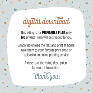 May include: A digital download graphic with a light blue background and a white border. The graphic has a brown heart pattern and the text "digital download" in brown. The text "This listing is for PRINTABLE FILES only. NO physical item will be shipped to you." is in black. The text "Simply download the files and print at home, take them to your favorite print shop or upload to an online printing service." is in black. The text "Please read the listing description for more information." is in black. The text "Thank you!" is in brown.