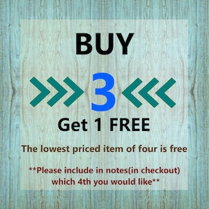 May include: Buy 3, get 1 free. The lowest priced item of four is free. Please include in notes (in checkout) which 4th you would like.