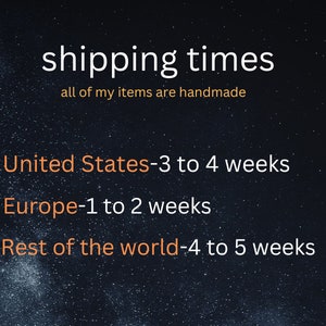 May include: Text on a black background with white stars, stating "shipping times" and "all of my items are handmade".  The text also lists estimated shipping times for the United States, Europe, and the rest of the world.