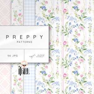 May include: Digital paper pack featuring various floral and patterned designs. The designs include pink, blue, and white floral patterns, a light blue gingham pattern, and a pink trellis pattern. The text "PREPPY PATTERNS" is displayed on a white background, along with "56 JPG" and "est. 2025".