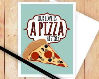 Our Love is a Pizza HistoryCard, Your Love is a Pizza History, Pun Card, Funny Love Card, I Love You Card, Funny Anniversary Card, Pizza