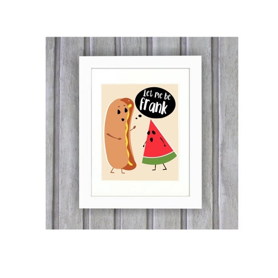 Funny Hot Dog Quote Art Print 12 sizes Food Puns Kitchen Puns Let Me Be Frank Printable JPEG Images BBQ Party Pun Sign Decor JPG Designs