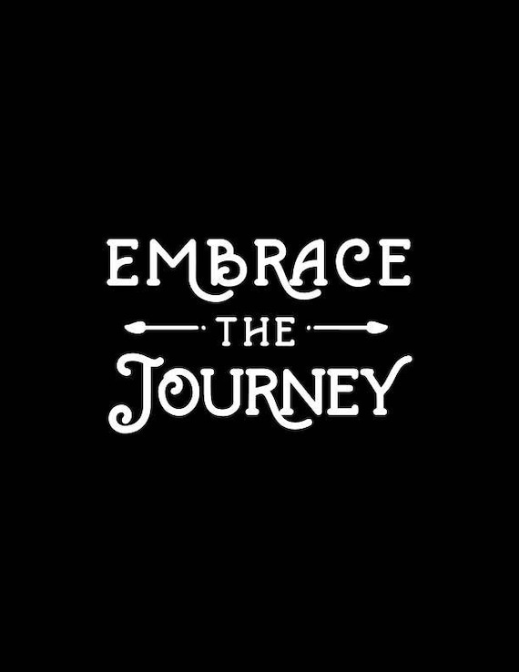 Embrace the Journey Embrace the Journey