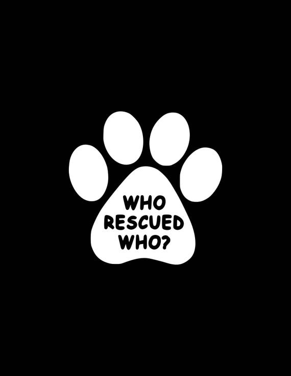 WHO RESCUED WHO Vinyl Decal Sticker Window Wall Bumper Animal Adopt Dog Cat Paw 