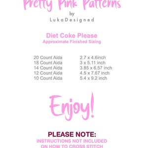 Może przedstawiać: Biała grafika informacyjna z r&oacute;żowym i szarym tekstem. Nagł&oacute;wek brzmi Pretty Pink Patterns by LukaDesigned. Zawiera listę gotowych rozmiar&oacute;w dla Diet Coke Please w calach dla tkaniny Aida o gęstości 20, 18, 14, 12 i 10. Zawiera tekst Enjoy! oraz informację, że instrukcje haftu krzyżykowego nie są dołączone.