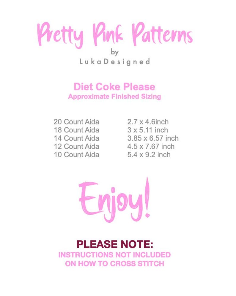 Może przedstawiać: Biała grafika informacyjna z r&oacute;żowym i szarym tekstem. Nagł&oacute;wek brzmi Pretty Pink Patterns by LukaDesigned. Zawiera listę gotowych rozmiar&oacute;w dla Diet Coke Please w calach dla tkaniny Aida o gęstości 20, 18, 14, 12 i 10. Zawiera tekst Enjoy! oraz informację, że instrukcje haftu krzyżykowego nie są dołączone.