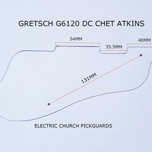 May include: A black and white line drawing of a guitar pickguard with measurements in millimeters. The text "GRETSCH G6120 DC CHET ATKINS" and "ELECTRIC CHURCH PICKGUARDS" are also included.