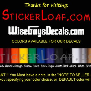 May include: A color chart showing the available colors for custom decals. The colors are lime green, red, maroon, orange, yellow, green, blue, purple, matte black, black, white, silver, gold, and pink. The text "STICKERLOAF.COM" and "WiseGuysDecals.com" is also visible. The text "IMPORTANT!!! You Must leave a note, in the "NOTE TO SELLER SECTION" at checkout specifying your color choice, or DEFAULT color will be sent!" is also visible.