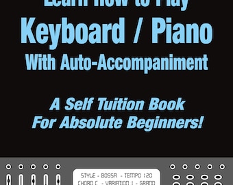 Apprenez à jouer du clavier/piano avec accompagnement automatique Un livre d'autoapprentissage pour les débutants absolus !