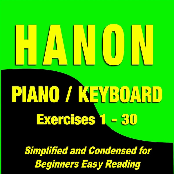 Hanon piano / keyboard oefeningen 1 - 30 gecondenseerd en vereenvoudigd voor beginners gemakkelijk lezen