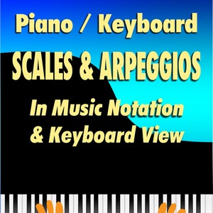 Learn How to Play Piano / Keyboard Scales & Arpeggios: In Music Notation and Keyboard View