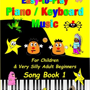 Easy-to-Play Piano Pieces for Children & Very Silly Adult Complete Beginners Song Book 1