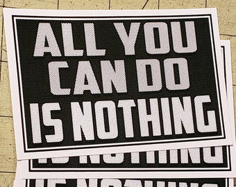 Vinyl Sticker - All You Can Do Is Nothing