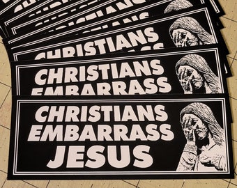 Vinyl Bumper Sticker - Christians Embarrass Jesus