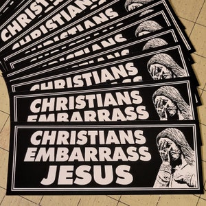 Vinyl Bumper Sticker - Christians Embarrass Jesus