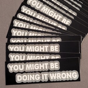 Vinyl Sticker - You Might Be Doing It Wrong