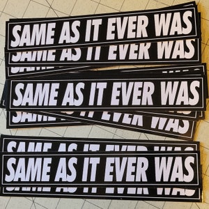 Vinyl Bumper Sticker - Same As It Ever Was
