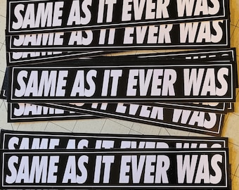 Vinyl Bumper Sticker - Same As It Ever Was