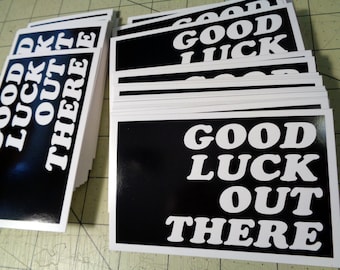 Vinyl Sticker - Good Luck Out There