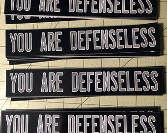 Vinyl Bumper Sticker - You Are Defenseless