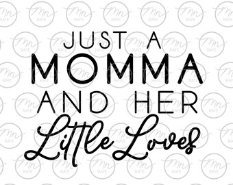 Just a Momma and her Little Loves svg, Momma svg, Mom Life svg, dxf, svg, png, eps, Little Loves svg, momlife, motherhood, mom love