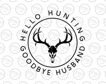 Hello Hunting Goodbye Husband Svg, Hunting Phrase, Hunting Wife, Hunting, Hunting Season, Outdoor Clipart