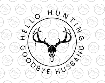 Hello Hunting Goodbye Husband Svg, Hunting Phrase, Hunting Wife, Hunting, Hunting Season, Outdoor Clipart