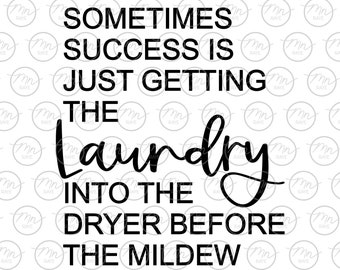 Sometimes Success is getting the laundry into the dryer before the mildew clipart, quote, sayings, svg, png, dxf, eps, laundry svg, humor