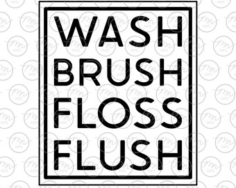 Wash Brush Floss Flush svg, bathroom svg, silhouette, svg, png, dxf, wash, brush, floss, flush, bathroom, phrase, saying, powder room