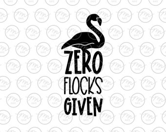 Zero Flocks Given svg, Flamingo svg, silhouette, svg, png, dxf, MN, Zero Flocks Given, Flamingo