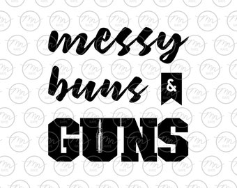 Messy Buns and Guns svg, Messy Buns svg, Guns svg, phrases and sayings, svg, png, dxf, messy buns and guns, country girl, girls with guns