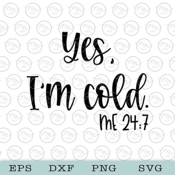 Yes I'm Cold, Me 24/7, Yes I'm Cold svg, Me 24:7 svg, Phrase, Saying, Phrases and sayings svg, svg, png, dxf