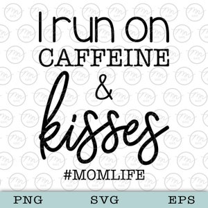 Ik run op Caffeine & Kisses Svg, Digital Clipart, Svg Files For Cricut, Silhouette Cut Files, Saying, quote, mom svg, png, eps, motherhood