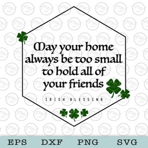 May your home always be too small to hold all of your friends svg, Irish Blessing svg, Phrases and Sayings, svg, png, dxf, Irish saying svg