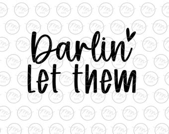 Darlin' Let Them svg, svg, png, dxf, eps, saying, Darlin Let Them, Let Them, clipart, phrases and sayings, inspiration, Love Yourself