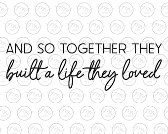 Together they built a life they loved svg, love svg, marriage svg, phrase, saying, svg, png, dxf, love, together, together svg, faith, home