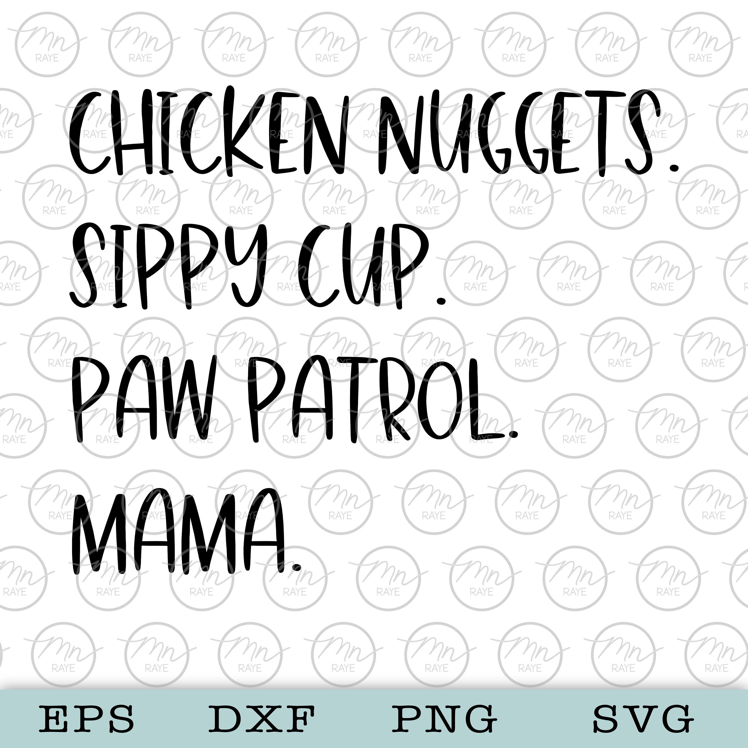 Chicken nuggets sippy cups paw patrol mama svg chicken nugget Etsy