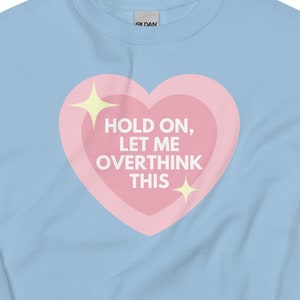 Hold On, Let Me Overthink This Sweatshirt | Funny Novelty Anxiety ADHD Mental Health OCD Gift Idea
