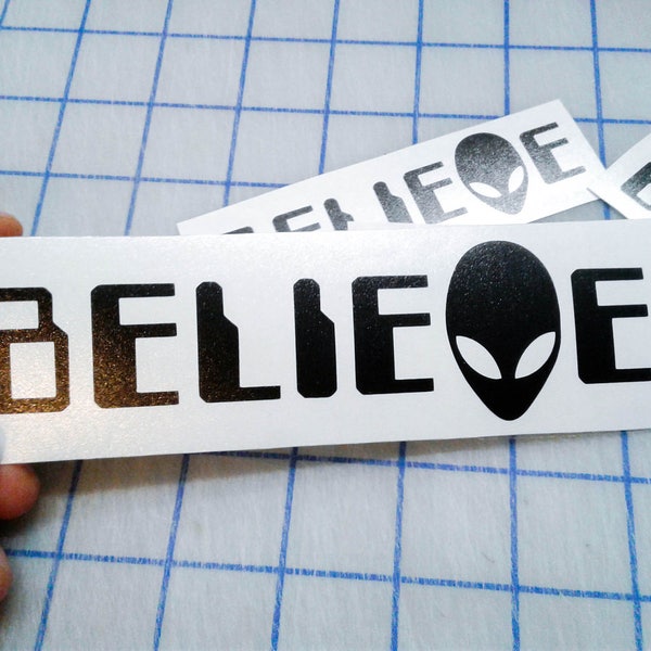 Alien Believe decal.. Believe Alien decal.. Alien Believe sticker.. Believe Alien sticker.. UFO Believe decal..