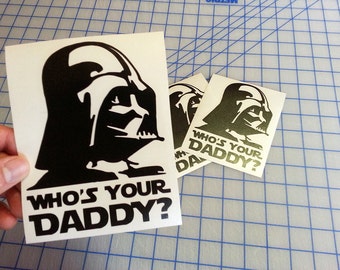 Darth Vader Who's Your Daddy Decal.. Vader Who's Your Daddy Decal.. Who's Your Daddy Decal.. Star Wars Who's Your Daddy Decal..