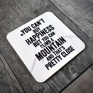 Climbers Drinks Coaster - You Can&#39;t Buy Happiness But You Can Climb A Mountain Coaster  - Made in UK - Climber - Hiker - Hiking Gift