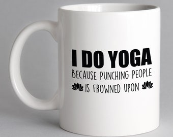 I Do Yoga Because Punching People Is Frowned Upon Mug - Yoga Gift - Yoga -  Free UK Delivery