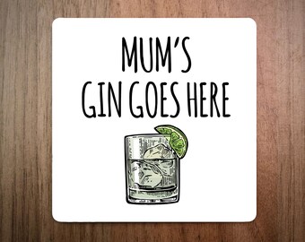 Mum's Gin Goes Here Drinks Coaster -  Made in UK - Funky Design - Mother's Day