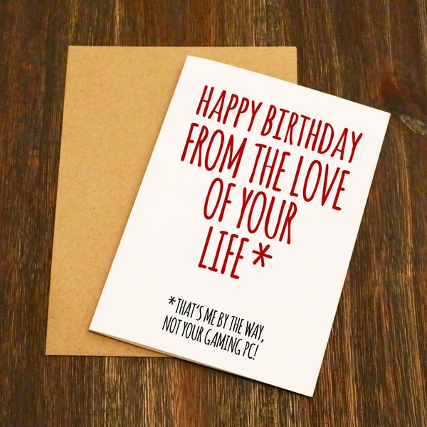 Happy Birthday From The Love Of Your Life Funny Birthday Card - Gaming PC - Boyfriend - Girlfriend - Husband - Wife - Computer Game - Gamer