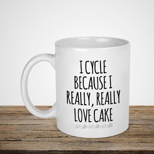 I Cycle Because I Really Really Love Cake Mug - Cycling Gift - Gift For Cyclist - Free UK Delivery